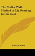 The Muller Walle Method of Lip Reading for the Deaf di Martha E. Bruhn edito da Kessinger Publishing