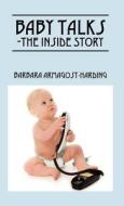 Baby Talks The Inside Story di Barbara Armagost-Harding edito da Outskirts Press