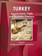 Turkey Export-Import, Trade and Business Directory Volume 1 Strategic Information and Contacts di Inc Ibp edito da Int'l Business Publications, USA