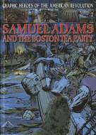 Samuel Adams and the Boston Tea Party di Gary Jeffrey edito da Gareth Stevens Publishing