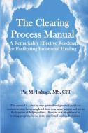 The Clearing Process Manual di Pat Palmer edito da Lulu.com