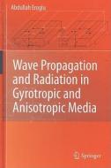 Wave Propagation and Radiation in Gyrotropic and Anisotropic Media di Abdullah Eroglu edito da SPRINGER NATURE