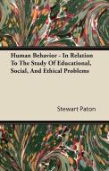Human Behavior - In Relation To The Study Of Educational, Social, And Ethical Problems di Stewart Paton edito da Cornford Press