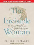 The Invisible Woman: The Story of Nelly Ternan and Charles Dickens di Claire Tomalin edito da Tantor Media Inc