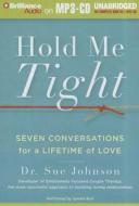 Hold Me Tight: Seven Conversations for a Lifetime of Love di Sue Johnson edito da Brilliance Audio