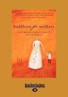 Buddhism for Mothers: A Calm Approach to Caring for Yourself and Your Children (Large Print 16pt) di Sarah Napthali edito da READHOWYOUWANT