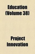Education (volume 38) di Project Innovation edito da General Books Llc