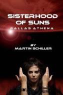 Sisterhood of Suns: Pallas Athena di Martin Schiller edito da Createspace