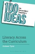100 Ideas for Secondary Teachers: Literacy Across the Curriculum di Graham Tyrer edito da Bloomsbury Publishing PLC