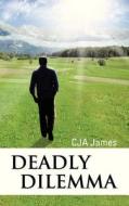 Deadly Dilemma di CJA James edito da Authorhouse