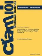 Studyguide For Criminal Justice Policy And Planning By Welsh, Wayne N. di Cram101 Textbook Reviews edito da Cram101
