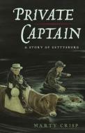 Private Captain: A Story of Gettysburg di Marty Crisp edito da Createspace