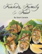 Friends, Family & Food di Grant Canobie edito da Xlibris