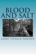 Blood and Salt: A Samuel Landers Novel di Larry Patrick Shriner edito da Createspace