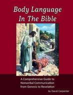 Body Language in the Bible di David Carpenter edito da Createspace