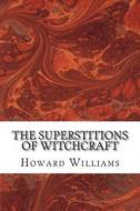 The Superstitions of Witchcraft di Howard Williams edito da Createspace