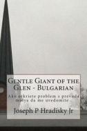 Gentle Giant of the Glen - Bulgarian di Joseph P. Hradisky edito da Createspace