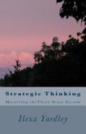 Strategic Thinking: Mastering Thethree State System di Ilexa Yardley edito da Createspace