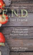 E.N.D. the Diet Drama di Ashly Torian edito da Balboa Press