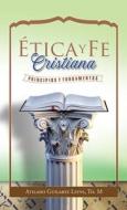 Etica Y Fe Cristiana di Leyva TH. M Atilano Guilarte Leyva TH. M edito da Palibrio