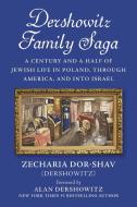 Dershowitz Family Saga: A Century and a Half of Jewish Life in Poland, Through America, and Into Israel di Zecharia Dor-Shav (Dershowitz) edito da SKYHORSE PUB
