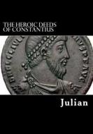 The Heroic Deeds of Constantius di Julian edito da Createspace