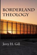 Borderland Theology di Jerry H. Gill edito da Wipf and Stock