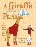 A Giraffe Goes to Paris di Mary Tavener Holmes, John Harris edito da TWO LIONS