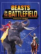 Beasts on the Battlefield: Animals in Combat di Charles C. Hofer edito da CAPSTONE PR