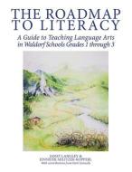 The Roadmap to Literacy: A Guide to Teaching Language Arts in Waldorf Schools Grades 1 through 3 di Janet Langley, Jennifer Militzer-Kopperl edito da MILL CITY PR