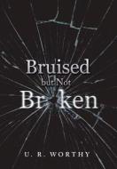 Bruised But Not Broken di None edito da AUTHORHOUSE