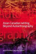 Asian Canadian Writing Beyond Autoethnography di Christl Verduyn edito da Wilfrid Laurier University Press
