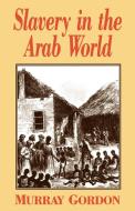 Slavery in the Arab World di Murray Gordon edito da New Amsterdam Books