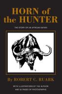 Horn of the Hunter: The Story of an African Safari di Robert Ruark, R. Ruark edito da Safari Press