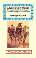 Adventures in Mexico: From Vera Cruz to Chihuahua on Horseback During the Mexican War di George Ruxton edito da LONG RIDERS GUILD PR