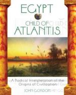 Egypt Child Of Atlantis di John Gordon edito da Inner Traditions Bear And Company