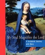 My Soul Magnifies the Lord: A Scriptural Journey with Mary di Jeanne Kun edito da Word Among Us Press