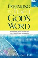 Preparing to Teach God's Word di Claudia J. Finlay-Parker edito da XULON PR