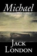 Michael, Brother of Jerry by Jack London, Fiction, Action & Adventure di Jack London edito da AEGYPAN