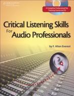 Critical Listening Skills For Audio Professionals di F. Alton Everest edito da Cengage Learning, Inc