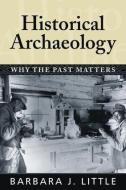 Historical Archaeology di Barbara J. Little edito da Left Coast Press Inc