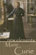 New Elements: The Story of Marie Curie di Della A. Yannuzzi edito da Morgan Reynolds Publishing