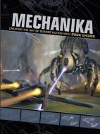 Mechanika: Creating the Art of Science Fiction with Doug Chiang di Doug Chiang edito da IMPACT