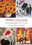 Paper Collage Chinese Style di Zhu Liqun Paper Arts Museum edito da Shanghai Press
