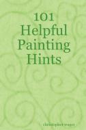 101 Helpful Painting Hints di Christopher Wager edito da Borders Personal Publishing