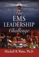 THE EMS LEADERSHIP CHALLENGE di Mitchell R. Waite Phd edito da Booklocker.com, Inc.