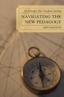 Navigating the New Pedagogy di Jeff Halstead edito da Rowman & Littlefield