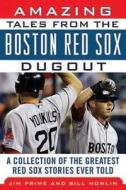 Amazing Tales from the Boston Red Sox Dugout di Bill Nowlin, Jim Prime edito da Sports Publishing LLC
