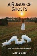Marley Parker A Rumor of Ghosts di Maria Sigle edito da Mystery Girl Publishing