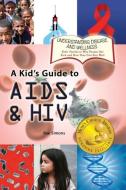 A Kid's Guide to AIDS and HIV di Rae Simons edito da Village Earth Press